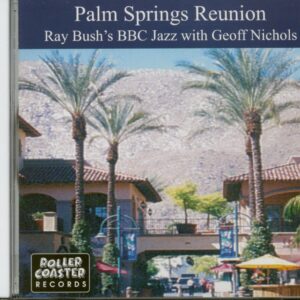 Ray Bush's BBC Jazz - Palm Springs Reunion (with Geoff Nichols)