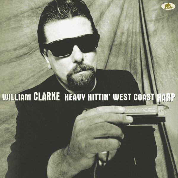 William Clarke - Heavy Hittin' West Coast Harp (LP