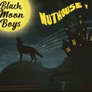 Black Moon Boys - Nuthouse! (CD)