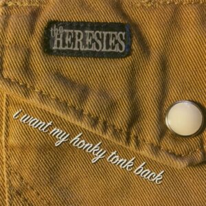 The Heresies - I Want My Honky Tonk Back (CD)