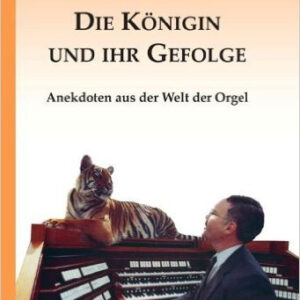 Die Königin und ihr Gefolge - Anekdoten aus der Welt der Orgel