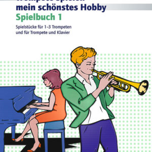 Trompete spielen - mein schönstes Hobby 1 - Spielbuch