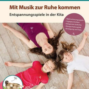 Mit Musik zur Ruhe kommen (+CD) : Entspannungsspiele in der Kita