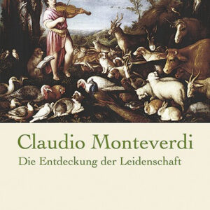 Monteverdi - Die Entdeckung der Leidenschaft