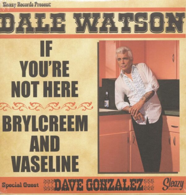 Dale Watson - If You're Not Here - Brylcreem And Vaseline (7inch