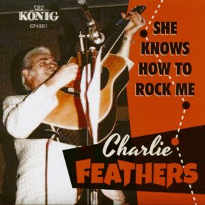 Charlie Feathers - She Knows How To Rock Me - Can't Hardly Stand It (7inch