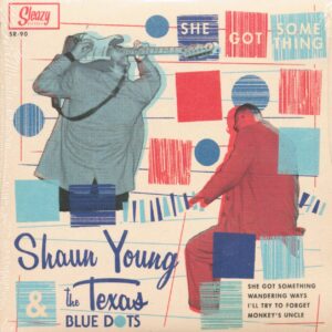 Shaun Young & The Texas Blue Dots - She Got Something (7inch