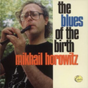 Mikhail Horowitz - The Blues Of The Birth