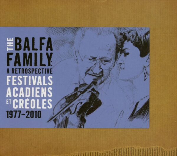 The Balfa Family - A Retrospective - Festivals Acadiens et Créoles 1977-2010 (CD)