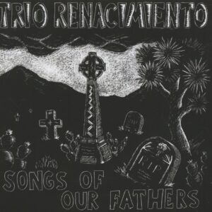 Trio Renacimiento - Songs Of Our Fathers (CD)