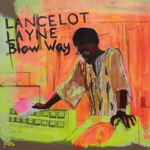 Lancelot Layne - Blow Way (2-LP - 7inch)