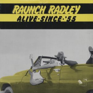 Raunch Radley - Alive Since 55