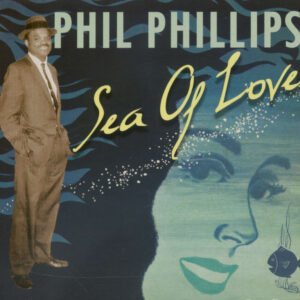 Phil Phillips - Sea Of Love - incl. 9 prev.unissued masters