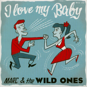 Marc & The Wild Ones - I Love My Baby - Please Don't Go (7inch