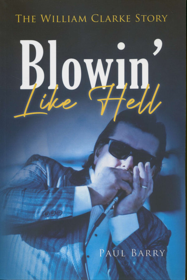 William Clark - Blowin' Like Hell: The William Clarke Story