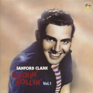 Sanford Clark - Rockin' Rollin' Sanford Clark Vol.1 (LP)