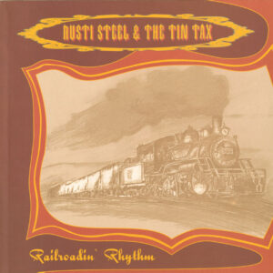 Rusti Steel & The Tin Tax - Railroadin' Rhythm