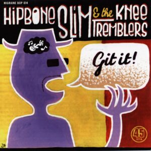 Hipbone Slim & The Kneetremblers - Git It b-w Show Me 7inch