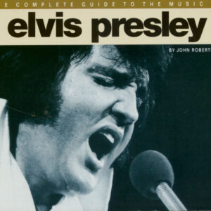 Elvis Presley - The complete guide to the music of Elvis Presley by John Robertson