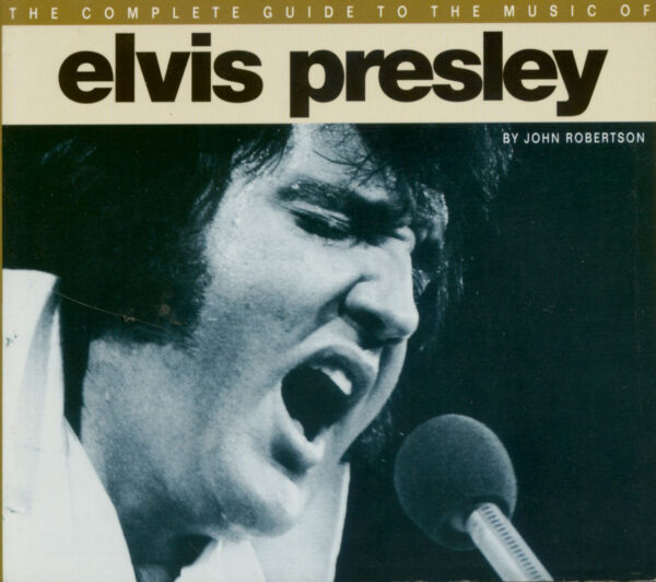 Elvis Presley - The complete guide to the music of Elvis Presley by John Robertson