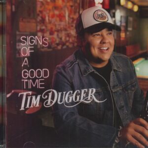 Tim Dugger - Signs Of A Good Time (CD)