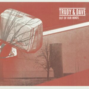 Trudy & Dave - Out Of Our Minds (CD)