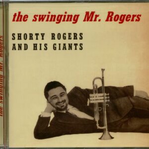 Shorty Rogers & His Giants - The Swinging Mr. Rogers (CD)