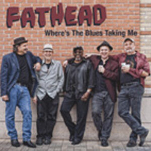 FATHEAD - Where's The Blues Taking Me