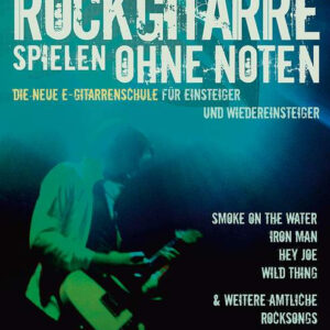 Schule für E-Gitarre ROCKGITARRE SPIELEN OHNE NOTEN